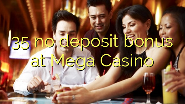 35 no deposit bonus at Mega Casino