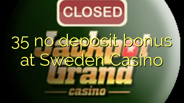 35 no paga cap dipòsit al Casino de Suècia