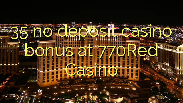 35 no deposit casino bonus at 770Red Casino