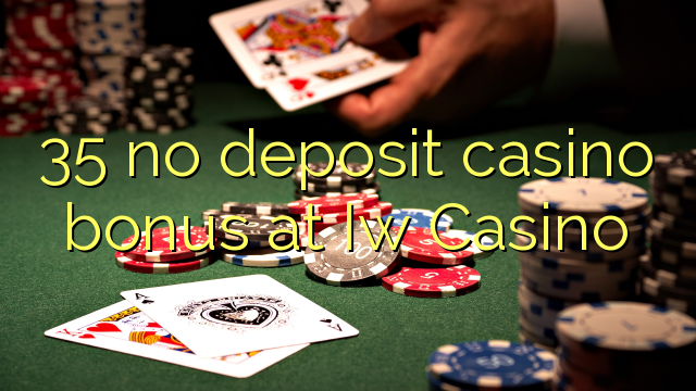 35 euweuh deposit kasino bonus di Iw Kasino