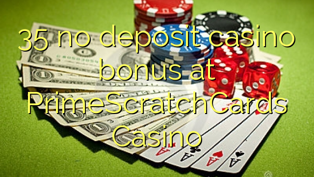 35 no deposit casino bonus at PrimeScratchCards Casino