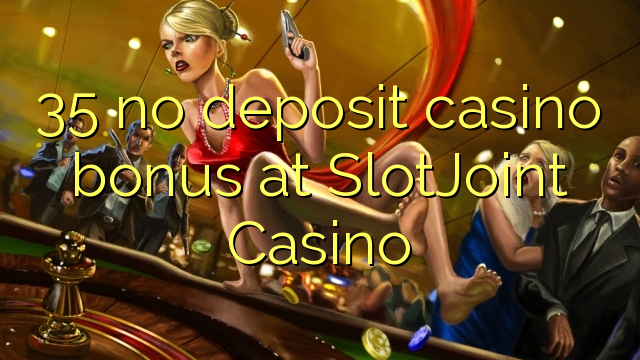 I-35 ayikho ibhonasi ye-casino ediphithi e-SlotJoint Casino