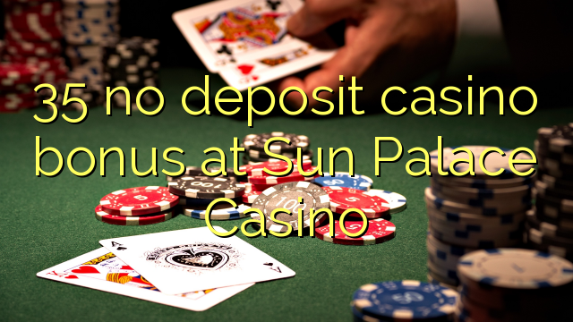 35 no inclou bonificació de casino a Sun Palace Casino