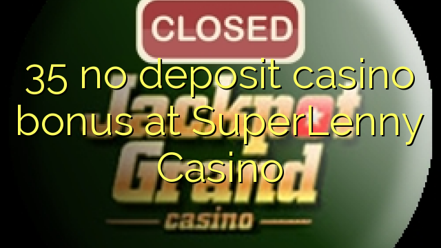 35 euweuh deposit kasino bonus di SuperLenny Kasino