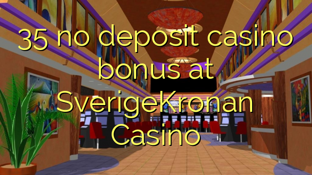 35 no deposit casino bonus at SverigeKronan Casino