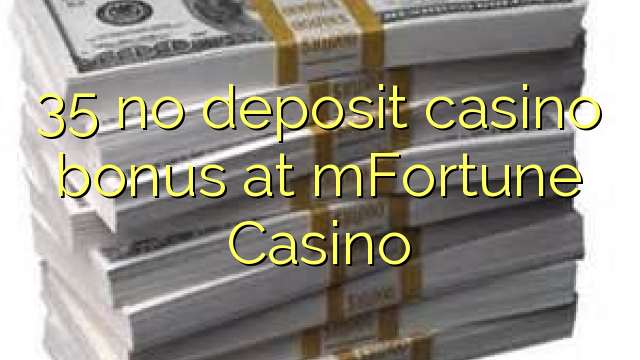 "35" jokio depozito kazino bonus ne "mFortune Casino"