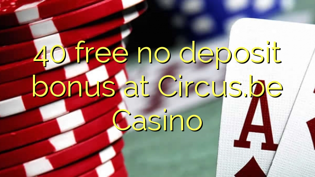 40 free no deposit bonus at Circus.be Casino