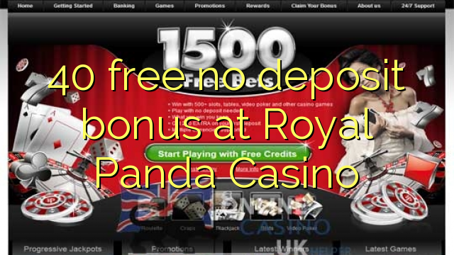 40 free no deposit bonus at Royal Panda Casino