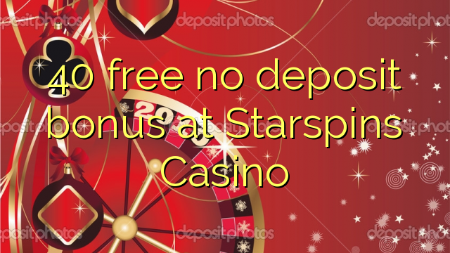 40 liberabo non deposit bonus ad Casino Starspins