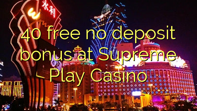 40 gratuït sense bonificació de dipòsit al Supreme Play Casino