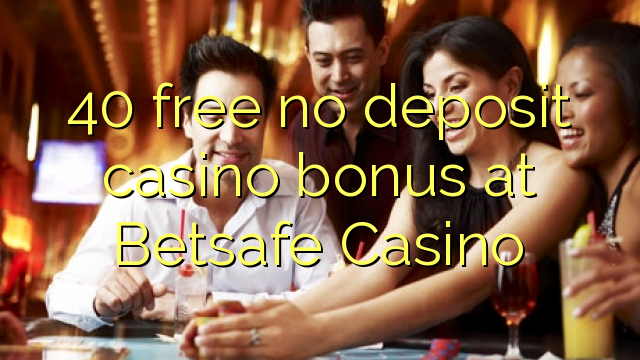 40 free no deposit casino bonus at Betsafe Casino