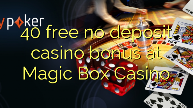 40 free no deposit casino bonus at Magic Box Casino