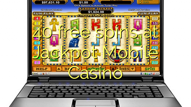 40 ฟรีสปินที่ Jackpot Mobile Casino