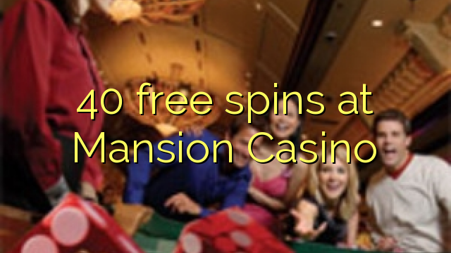 40 free spins at Mansion Casino