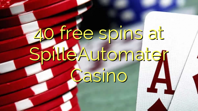 40 free spins at SpilleAutomater Casino 40 free spins at SpilleAutomater Casino