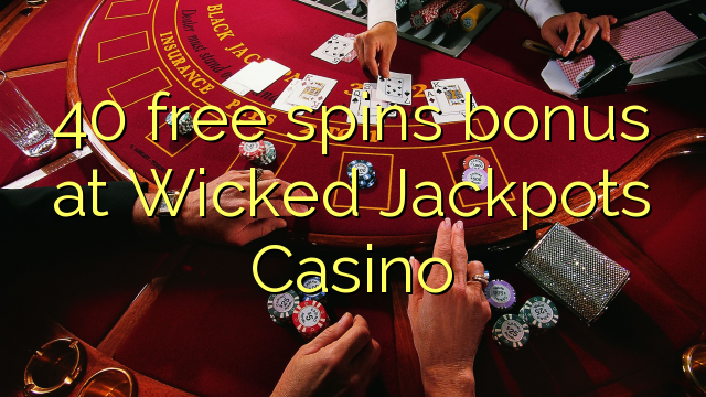 Ang 40 free spins bonus sa Wicked Jackpots Casino