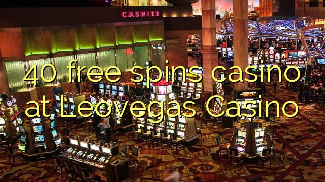 40 free spins casino at Leovegas Casino