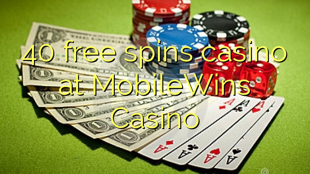 40 слободен врти казиното во MobileWins Казино