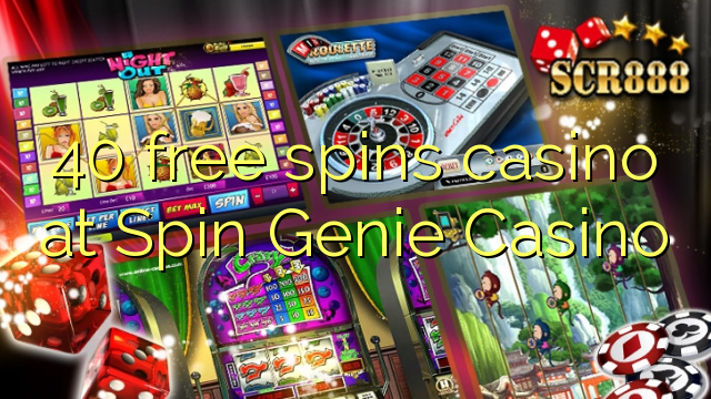 40 bébas spins kasino di Spin Genie Kasino