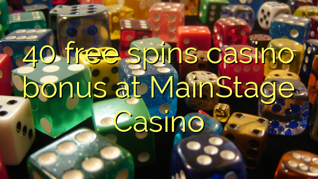 40 ilmaiskierrosta casino bonus MainStage Casino