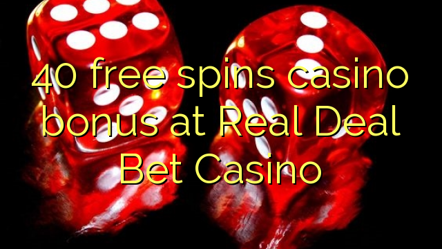 40 free spins casino bonus at Real Deal Bet Casino