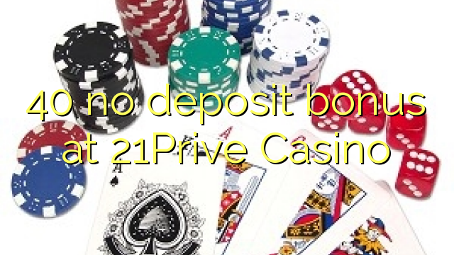 40 no deposit bonus na 21Prive Casino