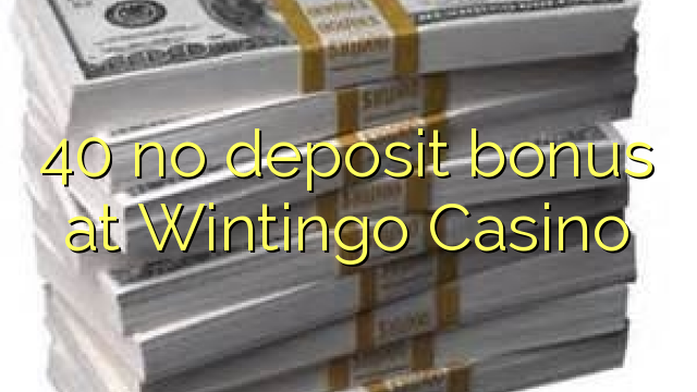 Wintingo කැසිනෝ වල 40 හි කිසිදු තැන්පතු ප්රසාදයක් නැත