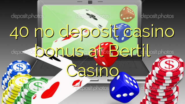 40 no deposit casino bonus na Bertil Casino