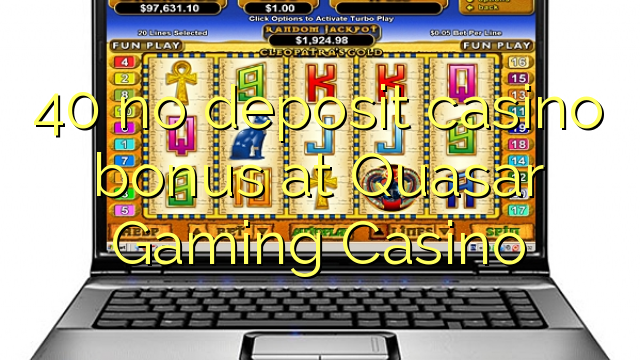 40 no deposit casino bonus at Quasar Gaming Casino