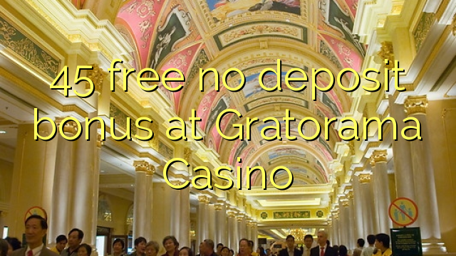45 frigöra ingen insättningsbonus på Gratorama Casino