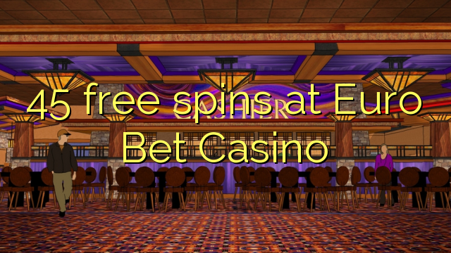 45 free spins at Euro Bet Casino