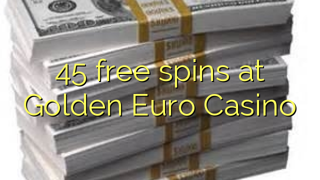 45 gratis spanne by Golden Euro Casino