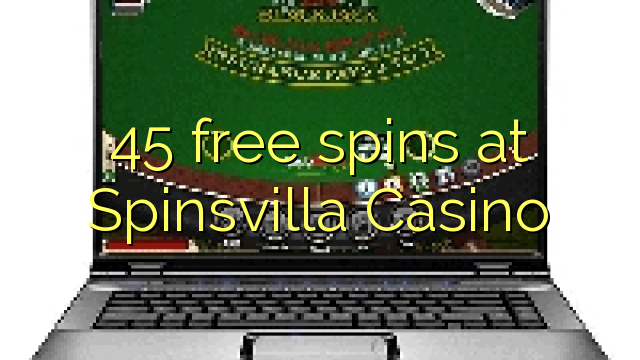 45 უფასო ტრიალებს at Spinsvilla Casino