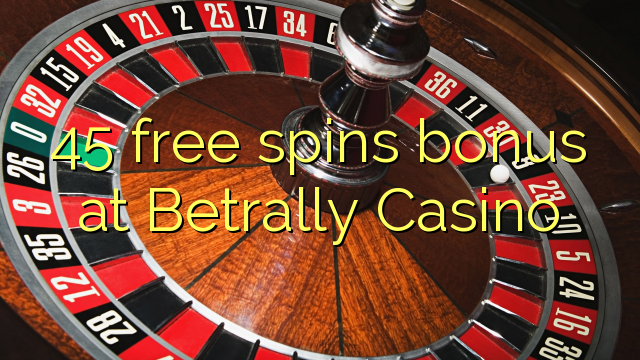 45 free spins bonus sa Betrally Casino