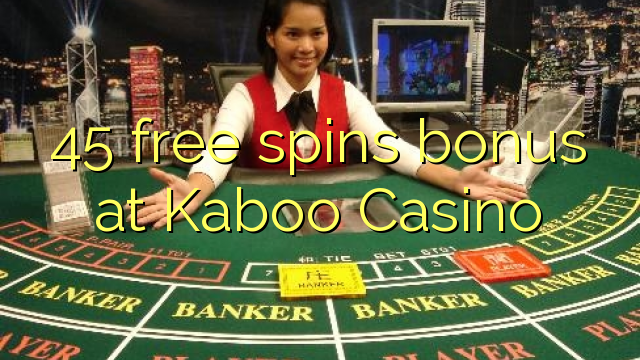 45 უფასო ტრიალებს ბონუს Kaboo Casino