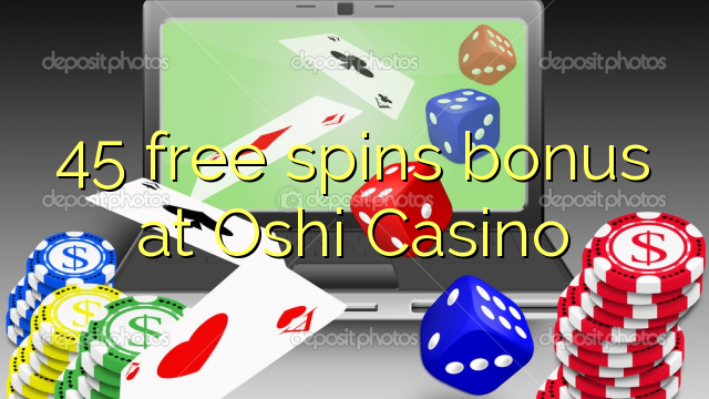 45 free spins bonus at Casino Oshi