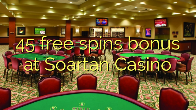 45 gratis spins bonus by Soartan Casino