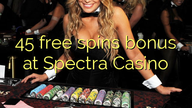 45 besplatno okreće bonus u Spectra Casinou