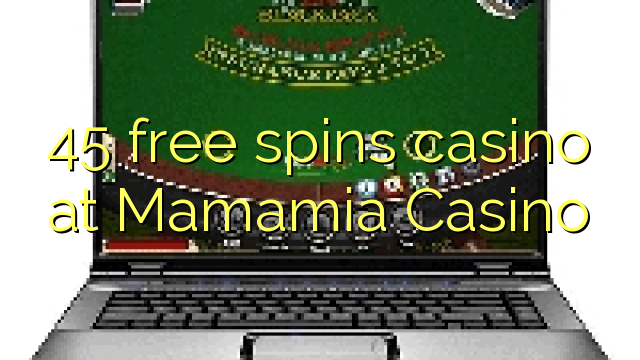 45-asgaidh spins chasino ann Mamamia Casino