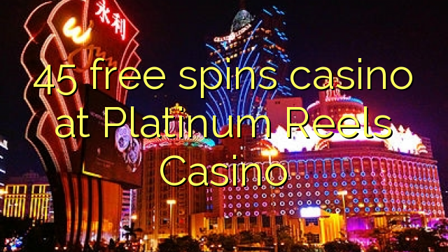 45 giros gratis de casino en Platinum Carretes Casino