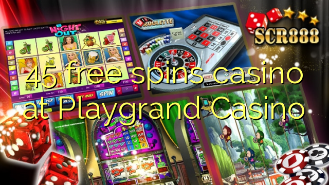 45 free spins casino at Playgrand Casino