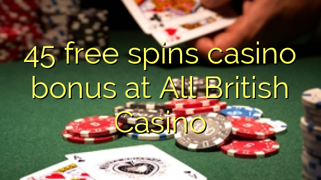 45 gratis spins casino bonus by All British Casino