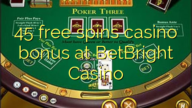 45 უფასო ტრიალებს კაზინო ბონუსების BetBright Casino