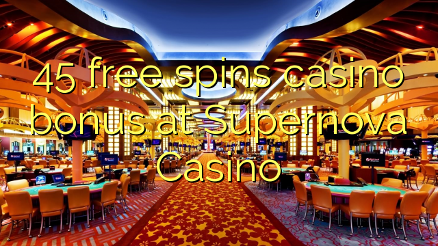 45 free spins casino bonus at Supernova Casino