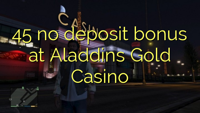 45 Bonus ohne Einzahlung bei Aladdins Gold Casino