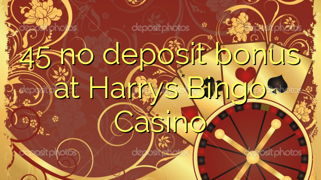 45 không có tiền đặt cọc tại Harrys Bingo Casino