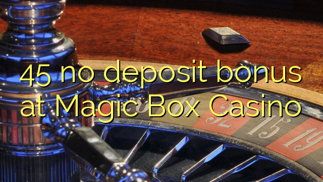 45 ավանդային բոնուս `Magic Box Casino- ում
