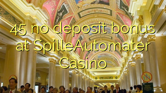 45 no deposit bonus at SpilleAutomater Casino