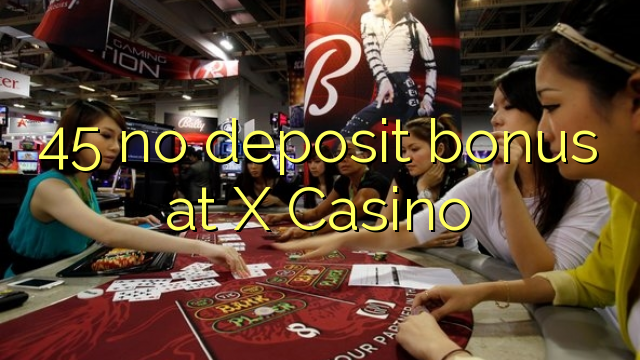 45 no deposit bonus at X Casino