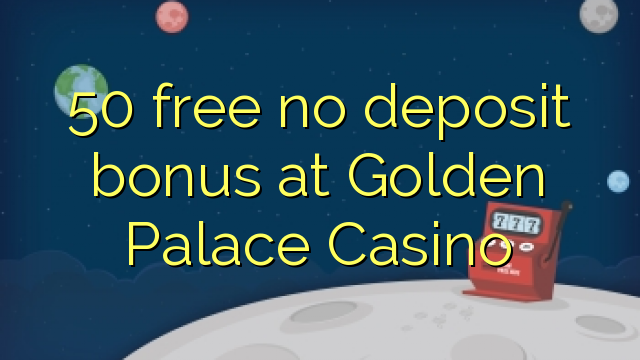 50 ฟรีไม่มีเงินฝากโบนัสที่ Golden Palace Casino
